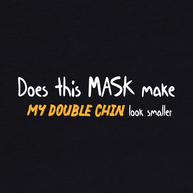 Does this mask make my double chin look smaller Funny Quote by MerchSpot